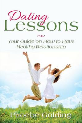Dating Lessons: Your Guide on How to Have Healthy Relationship (Paperback)