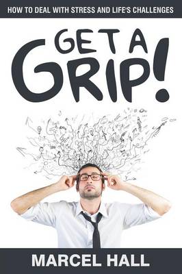 Get a Grip!: How to Deal with Stress and Life's Challenges (Paperback)