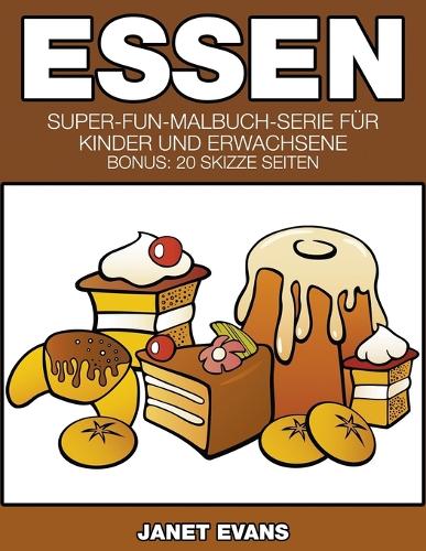 Essen: Super-Fun-Malbuch-Serie Fur Kinder Und Erwachsene (Bonus: 20 Skizze Seiten) (Paperback)