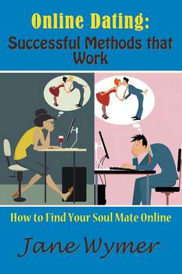 Online Dating: Successful Methods That Work: How to Find Your Soul Mate Online (Paperback)