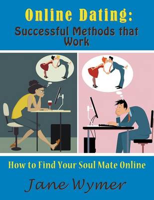 Online Dating: Successful Methods That Work (Large Print): How to Find Your Soul Mate Online (Paperback)