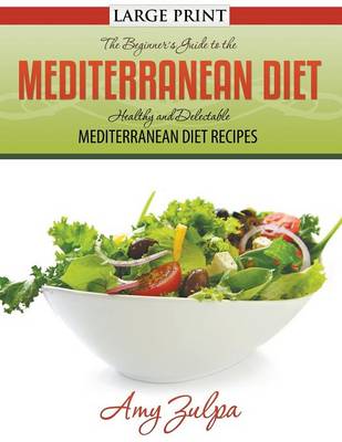 The Beginner's Guide to the Mediterranean Diet: Healthy and Delectable Mediterranean Diet Recipes (Paperback)