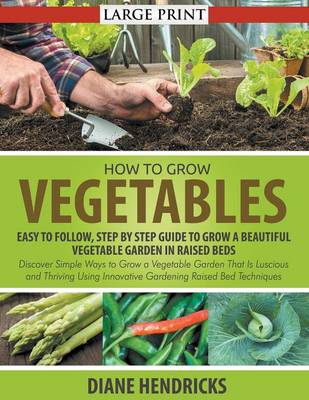 How To Grow Vegetables By Diane Hendricks Waterstones How To Grow Vegetables By Diane Hendricks Waterstones