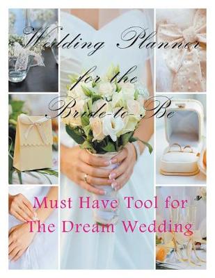 Wedding Planner for the Bride-To Be: Must Have Tool for the Dream Wedding (Paperback)