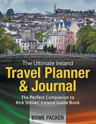 The Ultimate Ireland Travel Planner & Journal: The Perfect Companion to Rick Steves' Ireland Guide Book (Paperback)