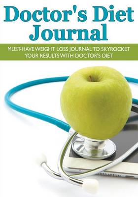 Doctor's Diet Journal: Must-Have Weight Loss Journal to Skyrocket Your Results with Doctor's Diet (Paperback)