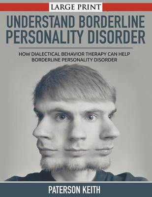 A Practical Guide to Understand Borderline Personality Disorder: How Dialectical Behavior Therapy Can Help Borderline Personality Disorder (Paperback)