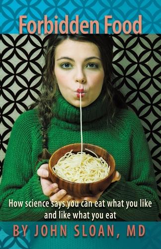 Forbidden Food: How Science Says You Can Eat What You Like and Like What You Eat (Paperback)
