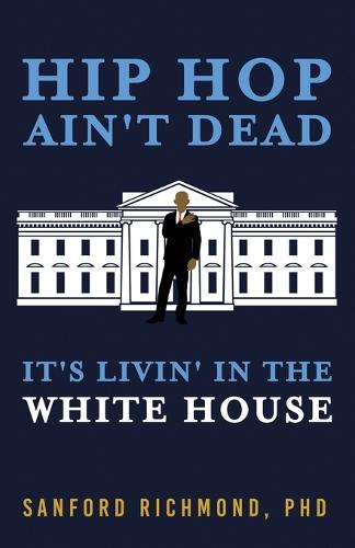 Hip Hop Ain't Dead: It's Livin' in the White House (Paperback)
