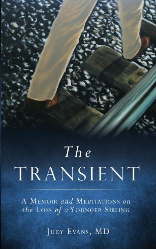 The Transient: A Memoir and Meditations on the Loss of a Younger Sibling (Paperback)