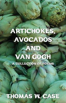 Artichokes, Avocados and Van Gogh: A Collection of Poems (Paperback)