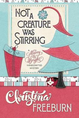 Not a Creature Was Stirring - Merry & Bright Handcrafted Mystery 1 (Hardback)