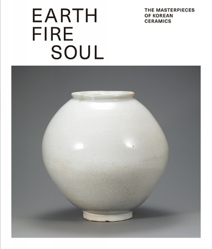 Earth Fire Soul: The Masterpieces of Korean Ceramics (Paperback)