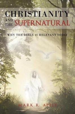 Christianity and the Supernatural: Why the Bible Is Relevant Today (Paperback)