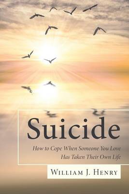 Suicide, How to Cope When Someone You Love Has Taken Their Own Life (Paperback)