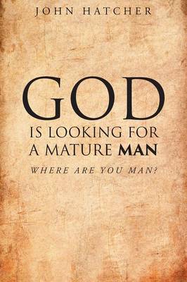 God Is Looking for a Mature Man: Where Are You, Man? (Paperback)