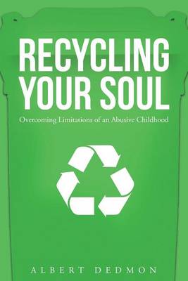 Recycling Your Soul: Overcoming Limitations of an Abusive Childhood (Paperback)