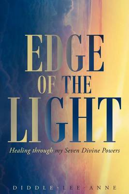 Edge of the Light: Healing Through My Seven Divine Powers (Paperback)