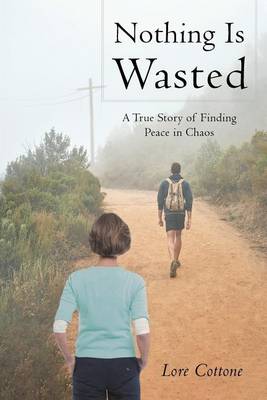 Nothing Is Wasted: A True Story of Finding Peace in Chaos (Paperback)
