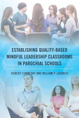 Establishing Quality-Based Mindful Leadership Classrooms in Parochial Schools (Paperback)