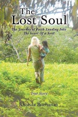 The Lost Soul: The Journey of Faith Leading Into the Heart of a Soul (Paperback)