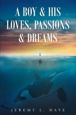 A Boy and His Loves, Passions and Dreams (Paperback)