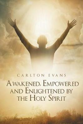 Awakened, Empowered and Enlightened by the Holy Spirit (Paperback)