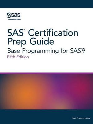 SAS Certification Prep Guide: Base Programming for SAS9, Fifth Edition (Paperback)