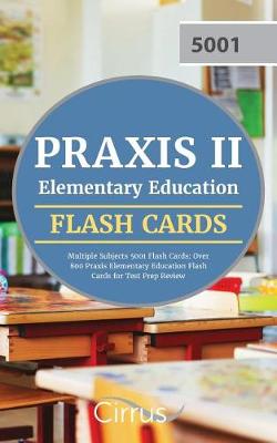 Praxis II Elementary Education Multiple Subjects 5001 Flash Cards: Over 800 Praxis Elementary Education Flash Cards for Test Prep Review (Paperback)
