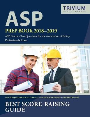 ASP Prep Book 2018-2019: ASP Practice Test Questions for the Association of Safety Professionals Exam (Paperback)