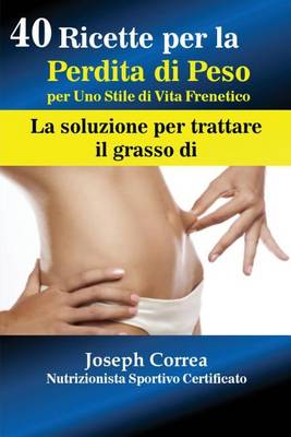 40 Ricette Per La Perdita Di Peso Per Uno Stile Di Vita Frenetico: La Soluzione Per Trattare Il Grasso (Paperback)