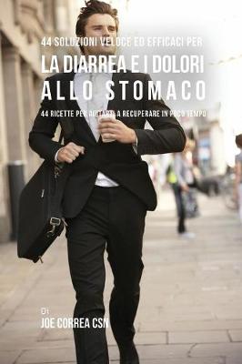 44 Soluzioni Veloci Ed Efficaci Per La Diarrea E I Dolori Allo Stomaco By Joe Correa Waterstones