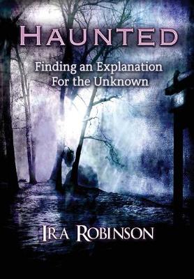 Haunted: Finding an Explanation for the Unknown (Hardback)
