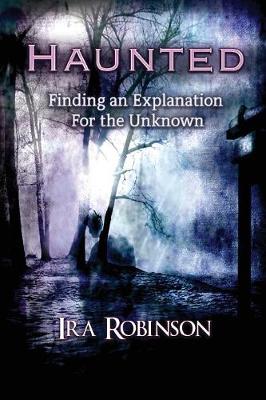 Haunted: Finding an Explanation for the Unknown (Paperback)