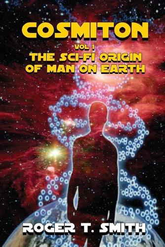 Cosmiton: The Sci-Fi Origin of Man on Earth - Cosmiton 1 (Paperback)