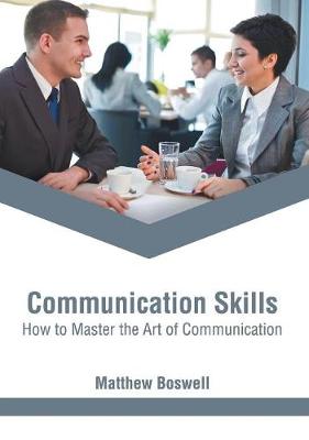 Communication Skills: How to Master the Art of Communication (Hardback)