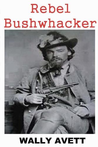 Rebel Bushwhacker (Paperback)