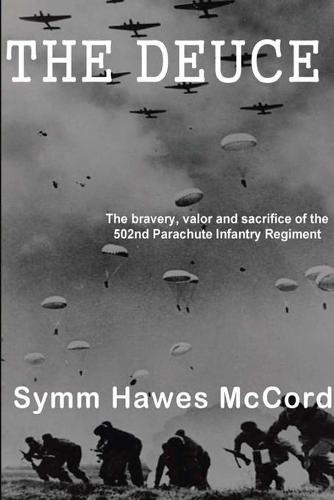 The Deuce: The bravery, valor and sacrifice of the 502nd Parachute Infantry Regiment (Paperback)