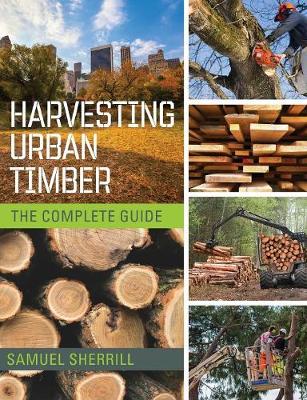Harvesting Urban Timber: A Guide to Making Better Use of Urban Trees (Woodworker's Library) (Paperback)
