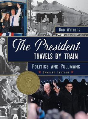 The President Travels by Train: Politics and Pullmans (Hardback)