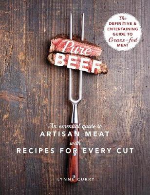 Pure Beef: An Essential Guide to Artisan Meat with Recipes for Every Cut (Hardback)