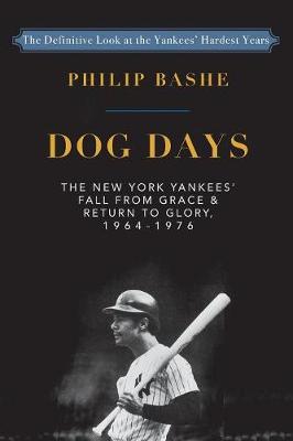 Dog Days: The New York Yankees' Fall from Grace and: Return to Glory,1964-1976 (Paperback)