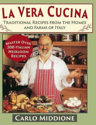 La Vera Cucina: Traditional Recipes from the Homes and Farms of Italy (Hardback)