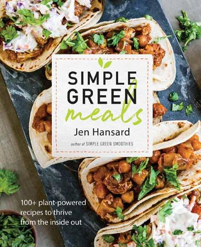 Simple Green Meals: 100+ Plant-Powered Recipes to Thrive from the Inside Out (Paperback)