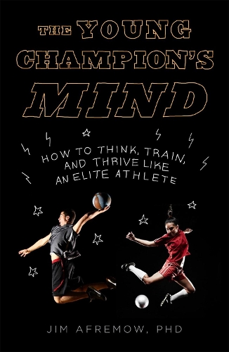 The Young Champion's Mind: How to Think, Train, and Thrive Like an Elite Athlete (Hardback)