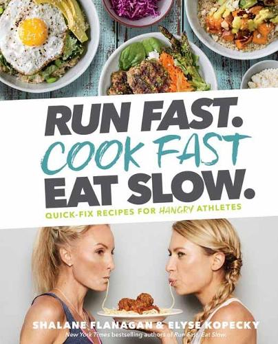 Run Fast. Cook Fast. Eat Slow.: Quick-Fix Recipes for Hangry Athletes (Hardback)