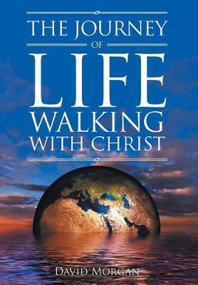 The Journey of Life Walking with Christ (Hardback)