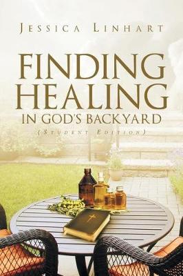 Finding Healing in God's Backyard: Student Edition (Paperback)