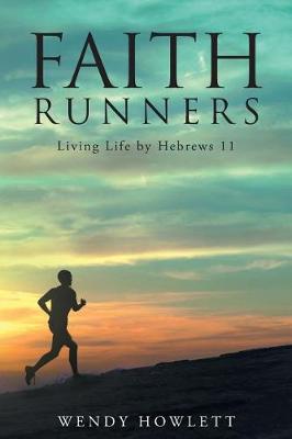 Faith Runners: Living Life by Hebrews 11 (Paperback)