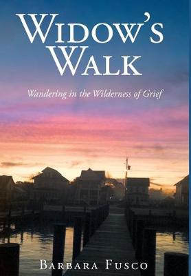 Widow's Walk: Wandering in the Wilderness of Grief (Hardback)